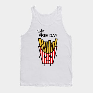 Today is Frie-Day Tank Top